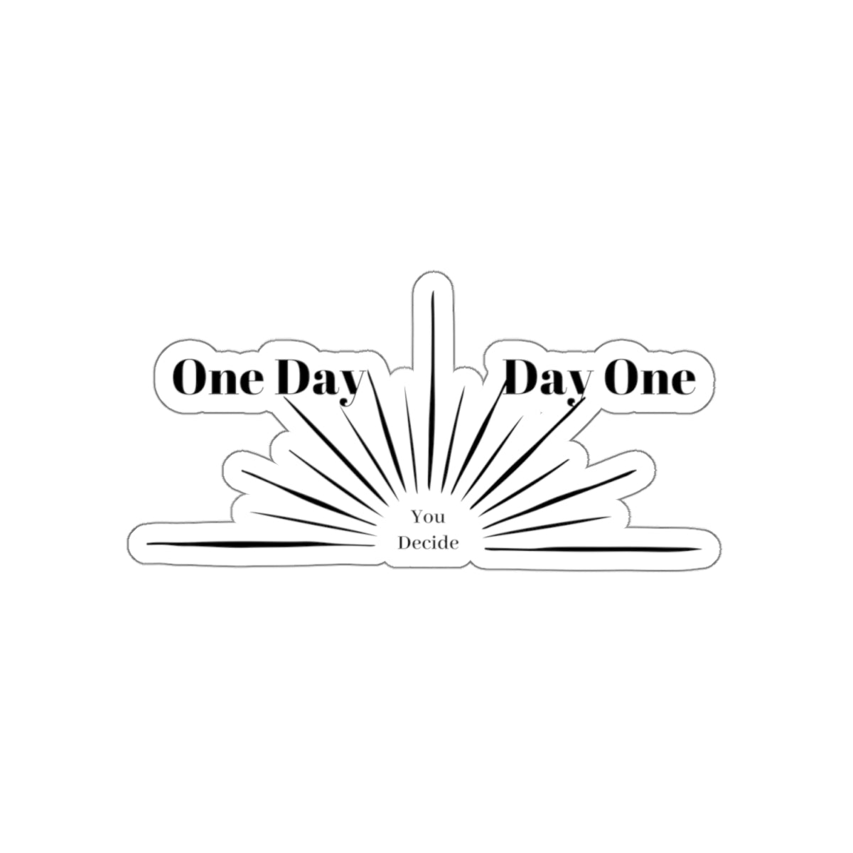 One Day or Day one. You Decide. Black Sticker.