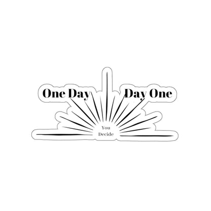 One Day or Day one. You Decide. Black Sticker.