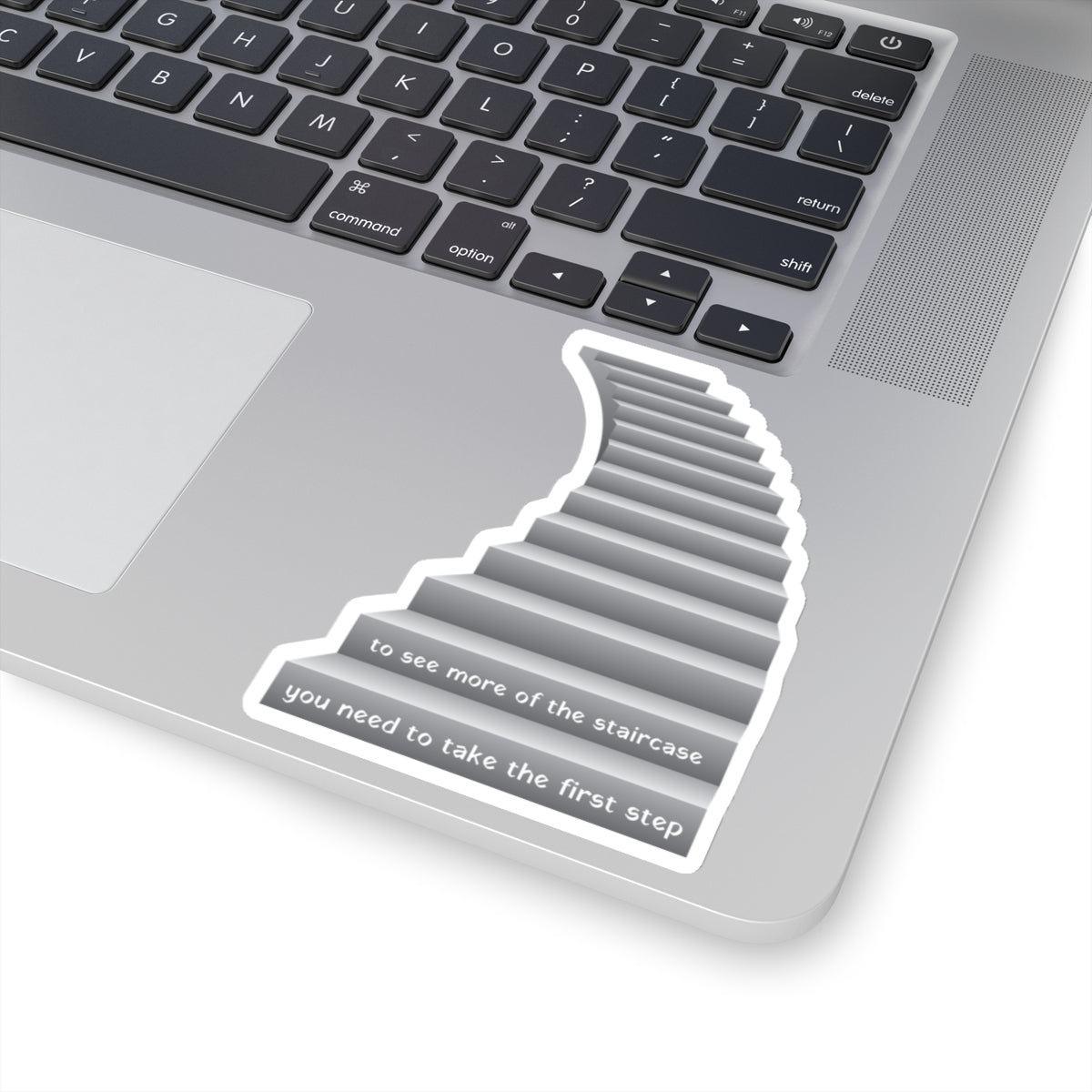 To see more of the staircase, you need to take the first step. White Sticker.