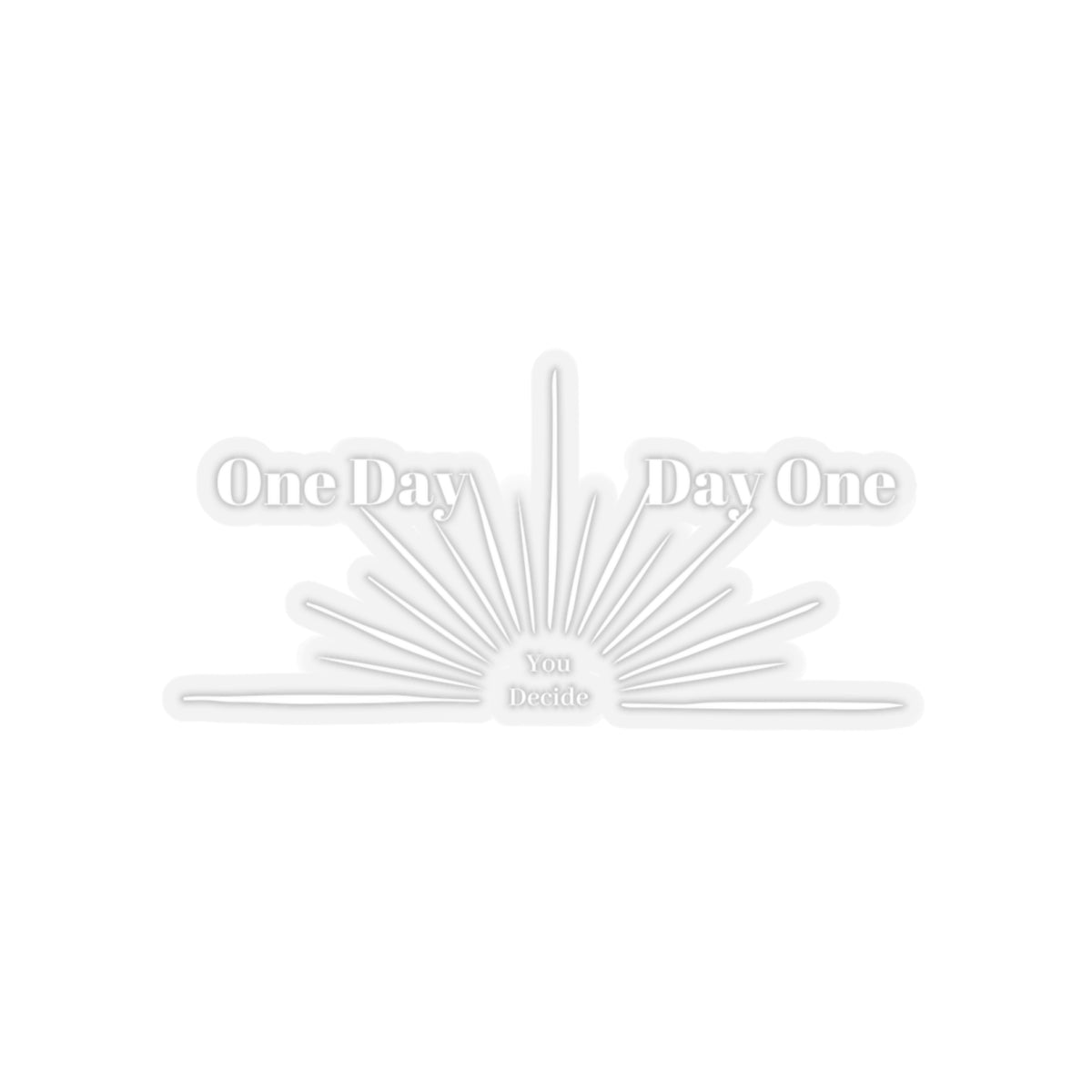 One Day or Day one. You Decide. White Sticker.