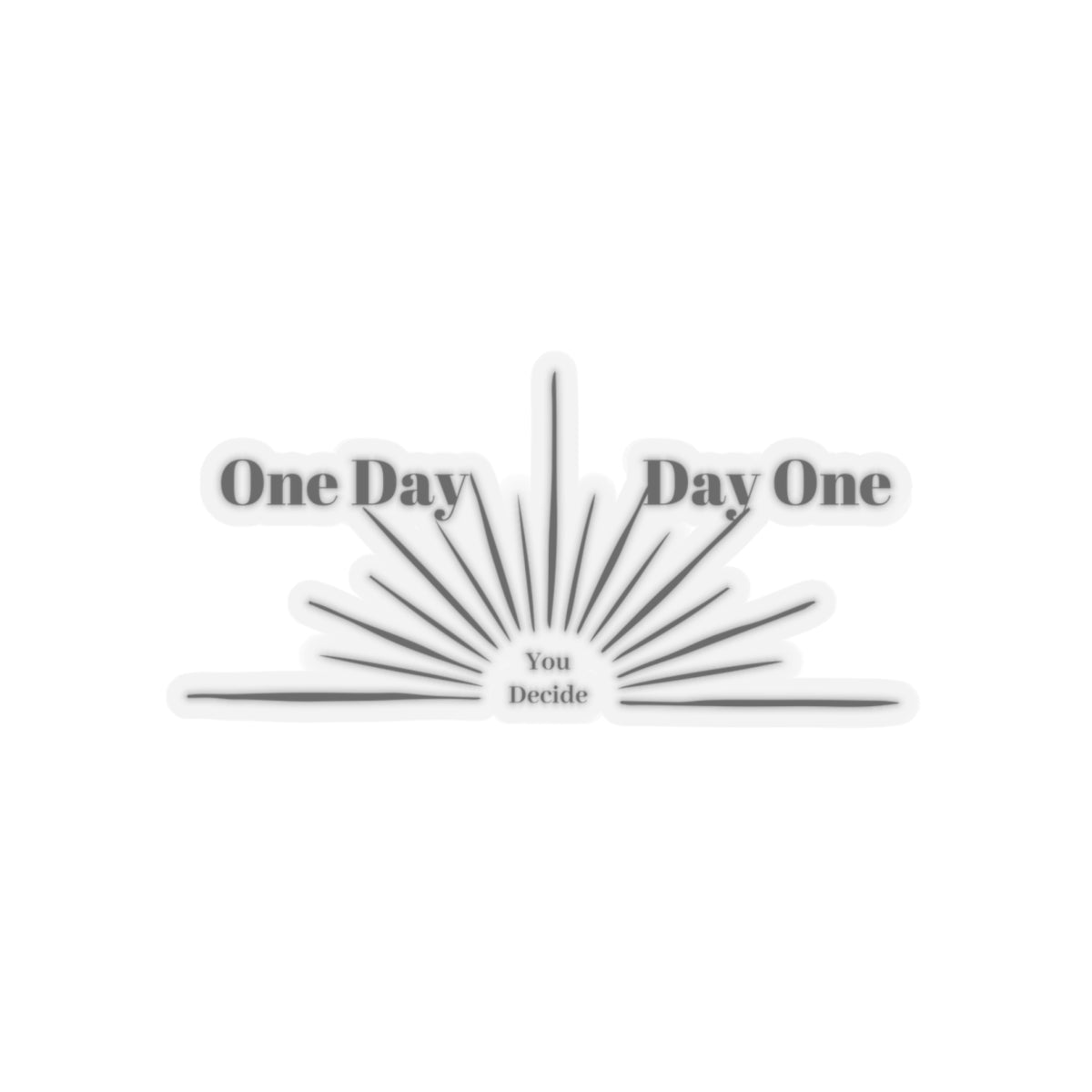 One Day or Day one. You Decide. Black Sticker.